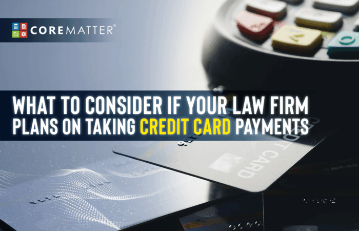 What to Consider If Your Law Firm Plans On Taking Credit Card Payments