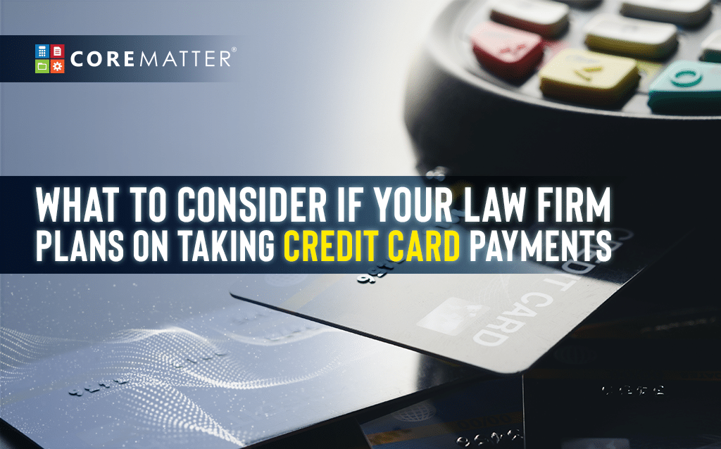 What to Consider If Your Law Firm Plans On Taking Credit Card Payments