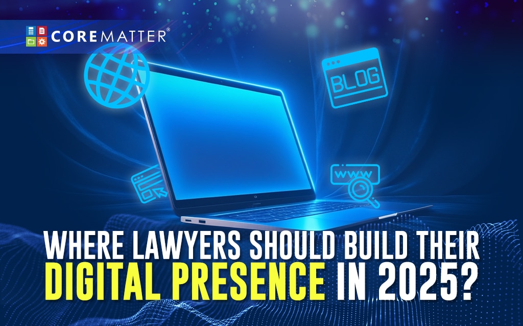 Where Lawyers Should Build Their Digital Presence in 2025?